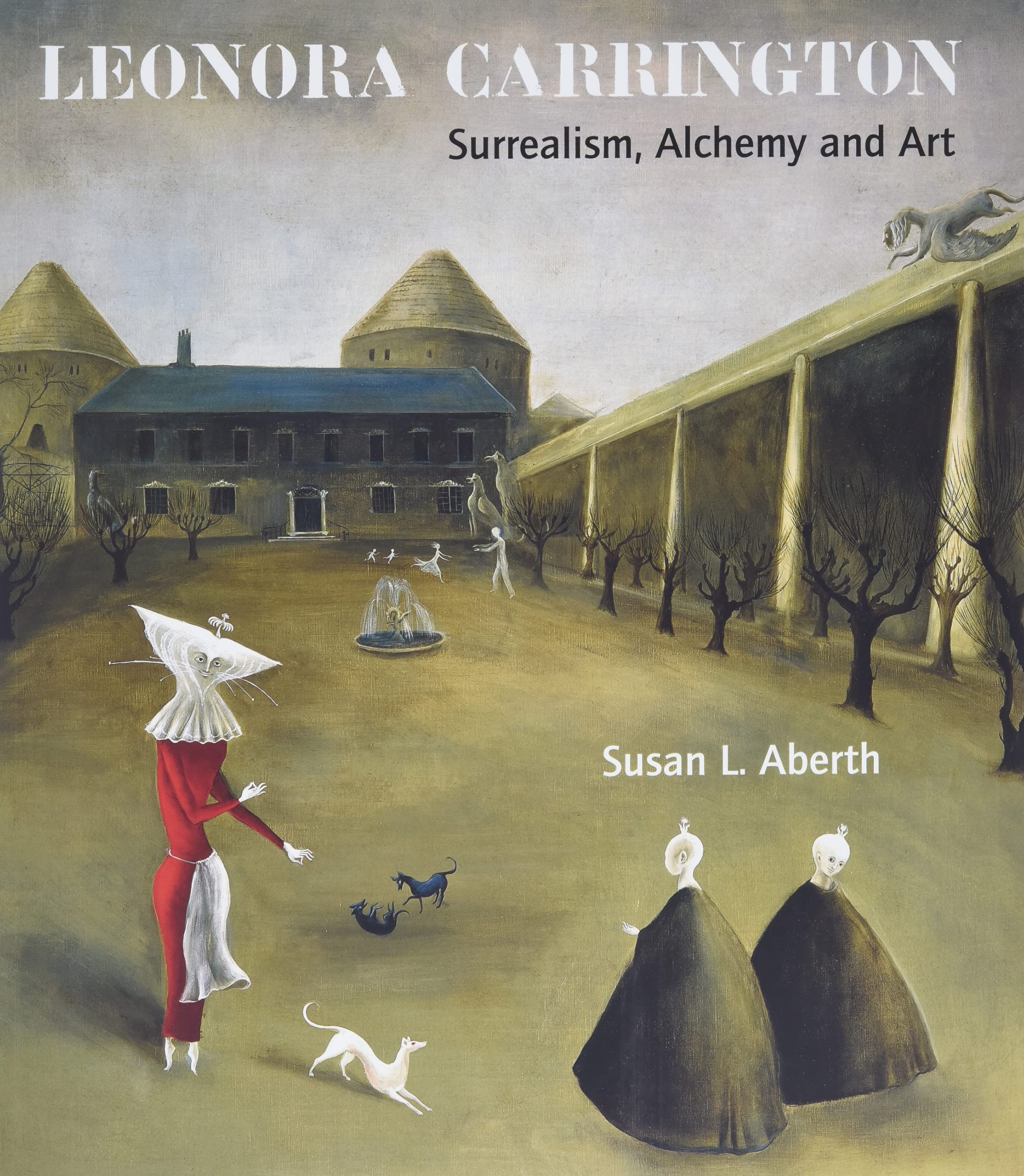 Leonora Carrington: Surrealism, Alchemy and Art